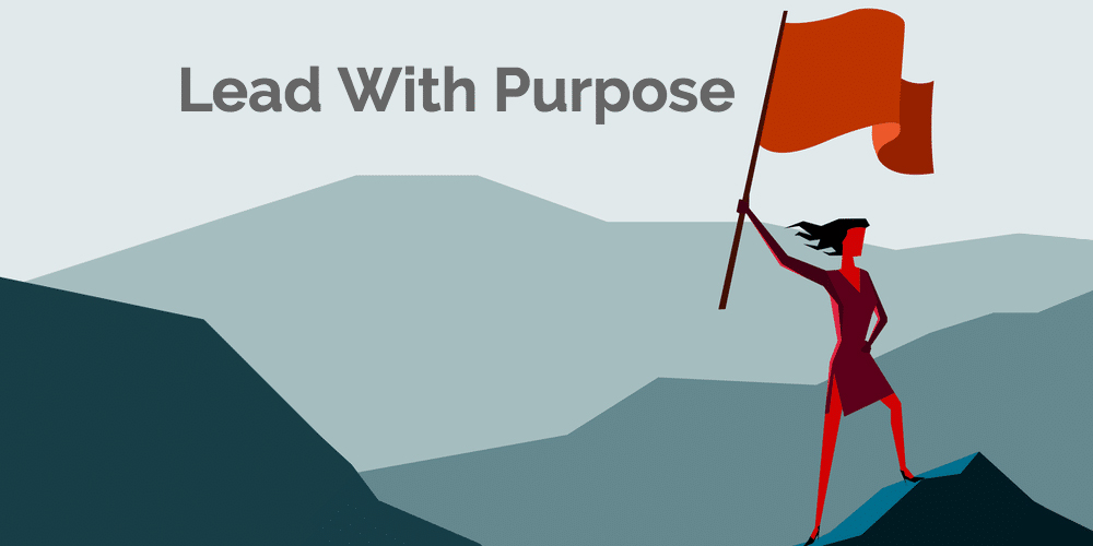 What does it Mean to Lead with Purpose?